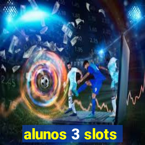 alunos 3 slots